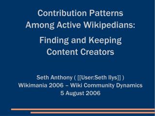 Contribution Patterns Among Active Wikipedians: Finding and Keeping Content Creators