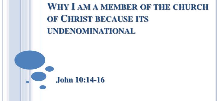 why i am a member of the church of christ because its undenominational