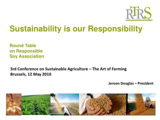 Sustainability is our Responsibility Round Table on Responsible Soy Association