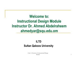 Welcome to: Instructional Design Module Instructor Dr. Ahmed Abdelraheem ahmedyar@squ.om