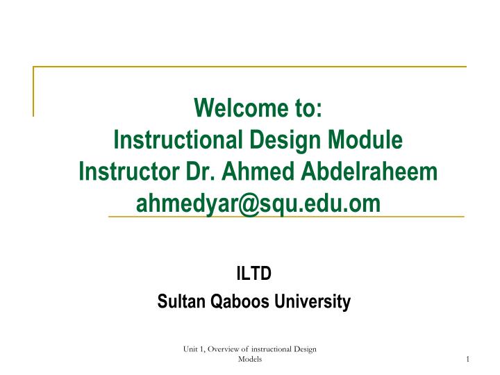welcome to instructional design module instructor dr ahmed abdelraheem ahmedyar@squ edu om