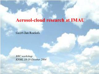 Aerosol-cloud research at IMAU Geert-Jan Roelofs BBC workshop KNMI, 18-19 October 2004
