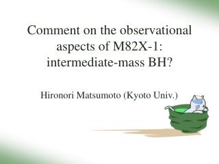 Comment on the observational aspects of M82X-1: intermediate-mass BH?