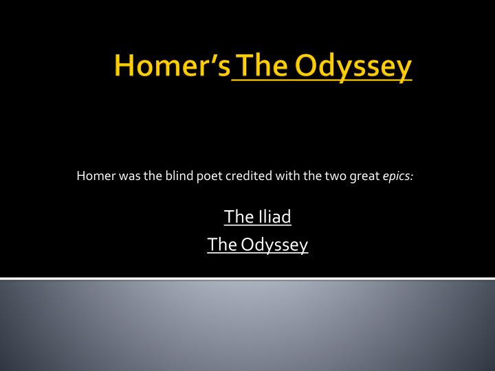 homer was the blind poet credited with the two great epics the iliad the odyssey