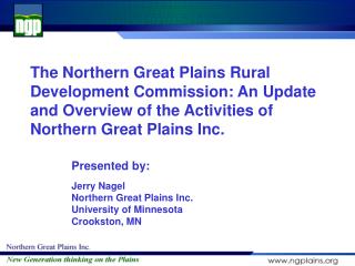 Presented by: Jerry Nagel Northern Great Plains Inc. University of Minnesota Crookston, MN