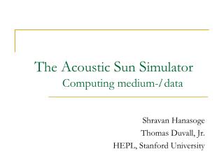 T he A coustic S un S imulator Computing medium- l data