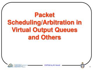 Packet Scheduling/Arbitration in Virtual Output Queues and Others
