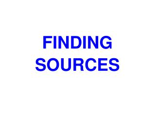 FINDING SOURCES