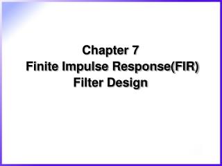 Chapter 7 Finite Impulse Response(FIR) Filter Design