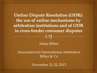 Johan Billiet Association for International Arbitration Billiet &amp; Co November 21-22, 2013