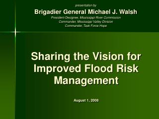 Sharing the Vision for Improved Flood Risk Management August 1, 2008