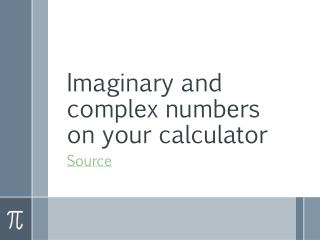 Imaginary and complex numbers on your calculator