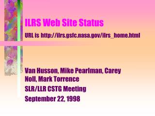 ILRS Web Site Status URL is ilrs.gsfc.nasa/ilrs_home.html