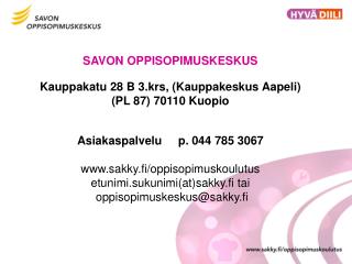 SAVON OPPISOPIMUSKESKUS Kauppakatu 28 B 3.krs, (Kauppakeskus Aapeli) (PL 87) 70110 Kuopio