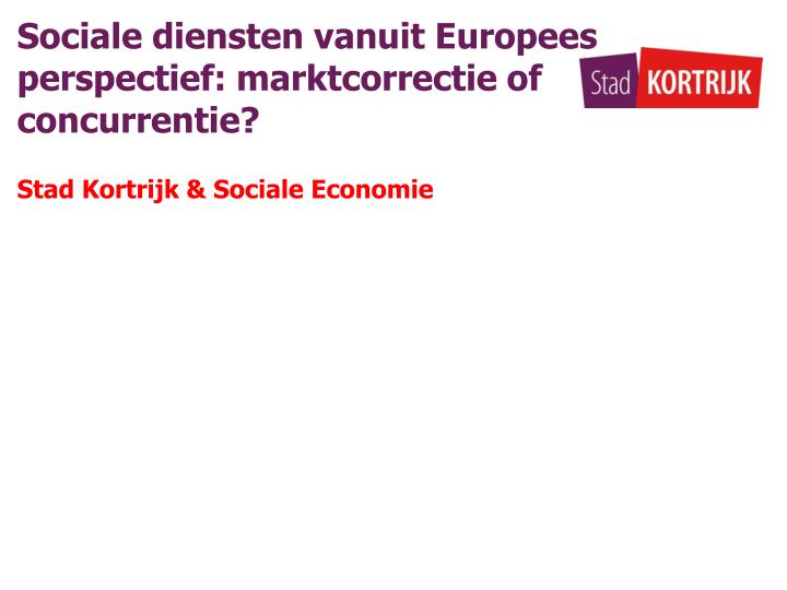 sociale diensten vanuit europees perspectief marktcorrectie of concurrentie