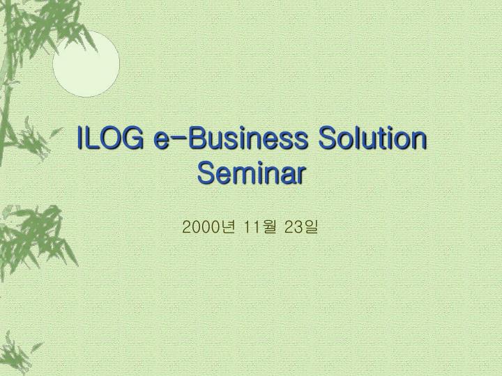 ilog e business solution seminar