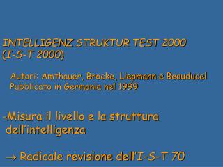 INTELLIGENZ STRUKTUR TEST 2000 ( I-S-T 2000 ) Autori: Amthauer, Brocke, Liepmann e Beauducel