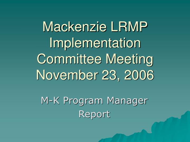 mackenzie lrmp implementation committee meeting november 23 2006