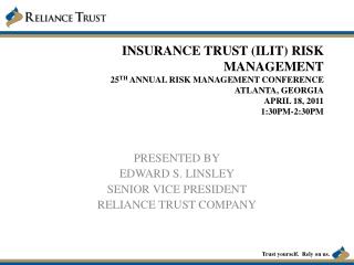 PRESENTED BY EDWARD S. LINSLEY SENIOR VICE PRESIDENT RELIANCE TRUST COMPANY
