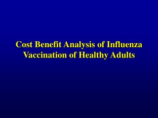 Cost Benefit Analysis of Influenza Vaccination of Healthy Adults