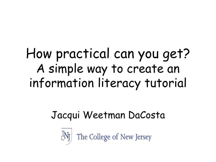 how practical can you get a simple way to create an information literacy tutorial