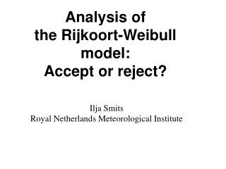 Analysis of the Rijkoort-Weibull model: Accept or reject?