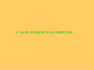 i 01 io internet e il computer
