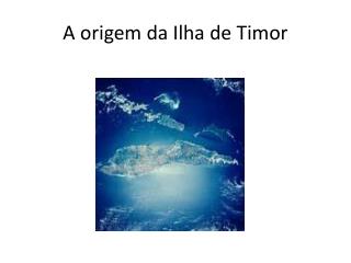 a origem da ilha de timor