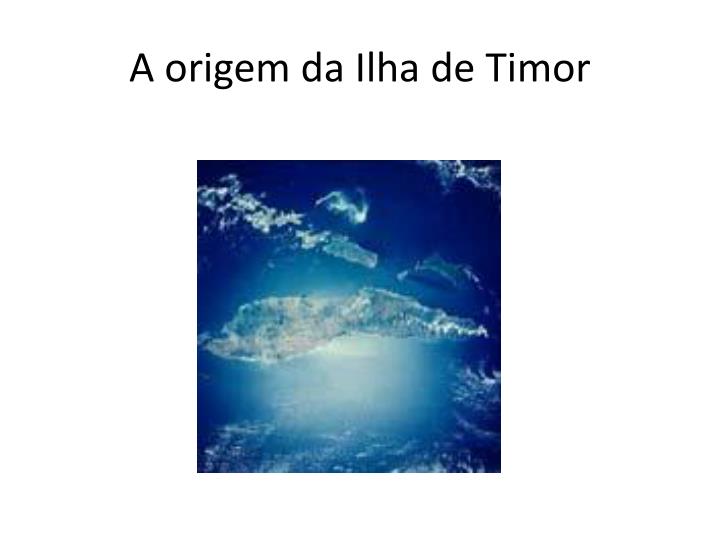 a origem da ilha de timor