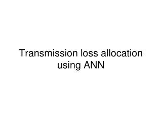 Transmission loss allocation using ANN