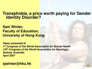 Transphobia, a price worth paying for Gender Identity Disorder? Sam Winter,