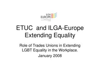 ETUC and ILGA-Europe Extending Equality