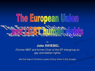 by Joke SWIEBEL (Former MEP and former Chair of the EP Intergroup on gay and lesbian rights)