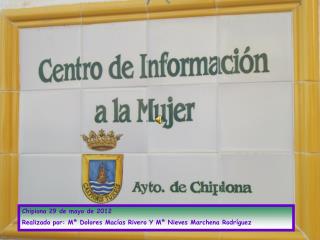 Chipiona 29 de mayo de 2012 Realizado por: Mª Dolores Macías Rivero Y Mª Nieves Marchena Rodríguez