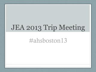 JEA 2013 Trip Meeting