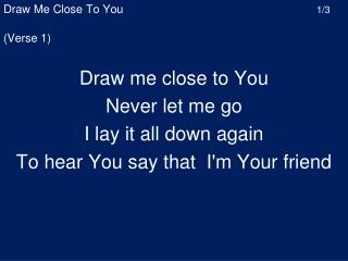 draw me close to you 1 3
