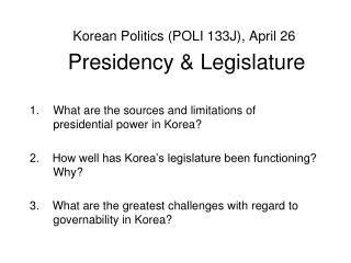 Korean Politics (POLI 133J) , April 26 Presidency &amp; Legislature