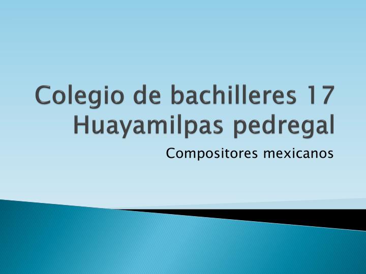 colegio de bachilleres 17 huayamilpas pedregal