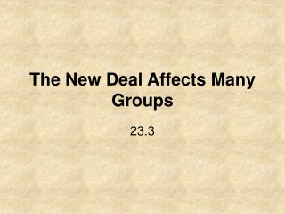 The New Deal Affects Many Groups
