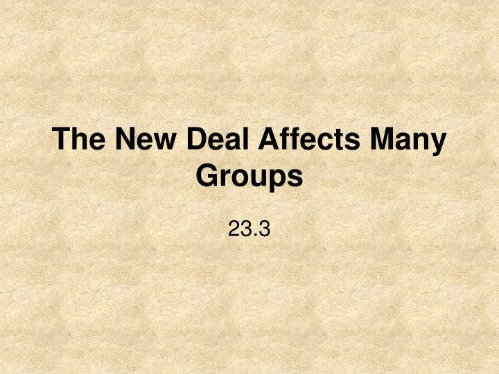 the new deal affects many groups