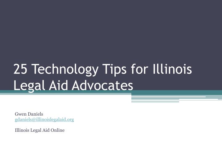 25 technology tips for illinois legal aid advocates