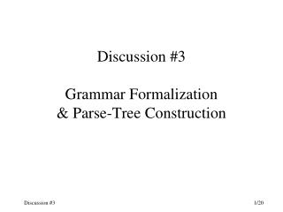 Discussion #3 Grammar Formalization &amp; Parse-Tree Construction