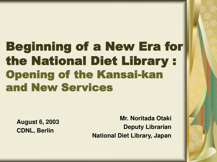 beginning of a new era for the national diet library opening of the kansai kan and new services