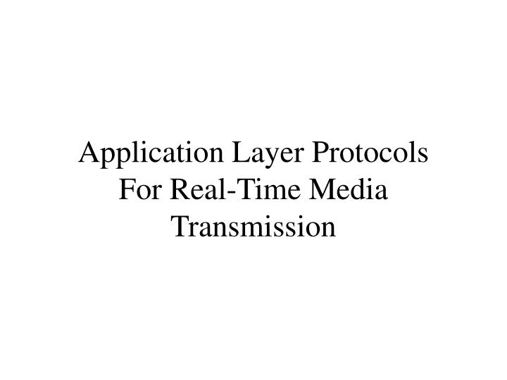 application layer protocols for real time media transmission