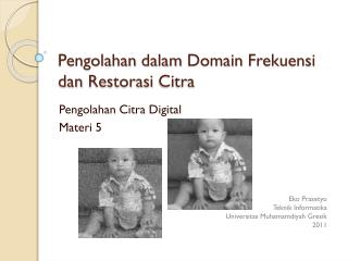 pengolahan dalam domain frekuensi dan restorasi citra