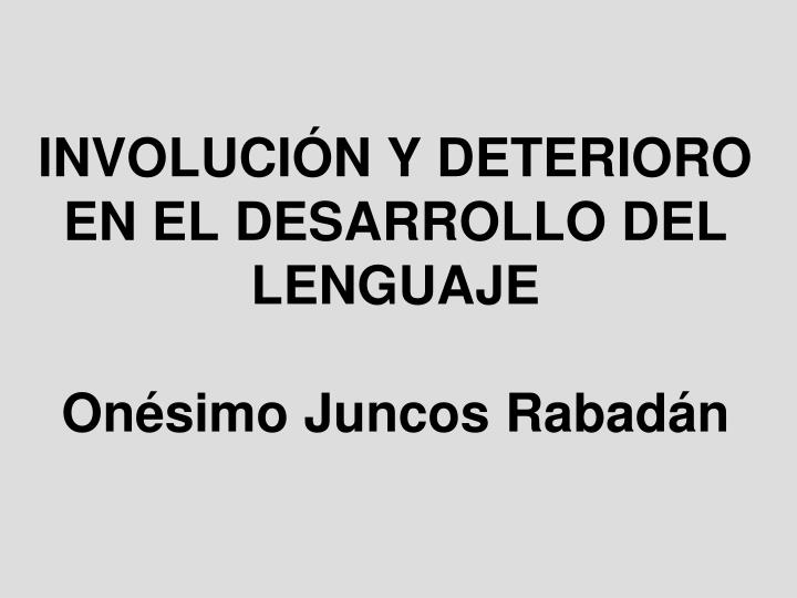 involuci n y deterioro en el desarrollo del lenguaje on simo juncos rabad n