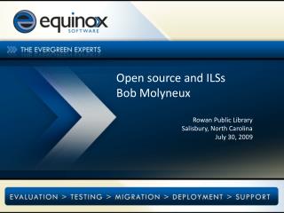 Open source and ILSs Bob Molyneux Rowan Public Library Salisbury, North Carolina July 30, 2009