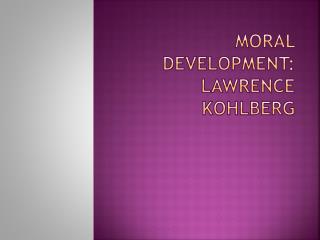 Moral Development: Lawrence Kohlberg