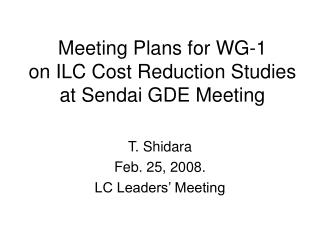 Meeting Plans for WG-1 on ILC Cost Reduction Studies at Sendai GDE Meeting