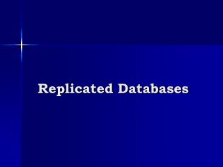 Replicated Databases